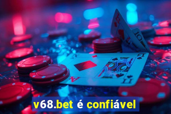 v68.bet é confiável